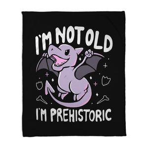 Not Old I'm Prehistoric