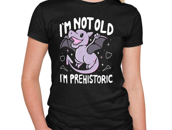 Not Old I'm Prehistoric