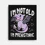 Not Old I'm Prehistoric-None-Stretched-Canvas-Vallina84