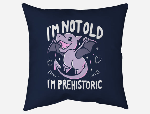 Not Old I'm Prehistoric