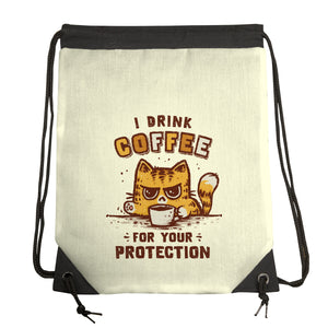 I Drink Coffee To Protect You