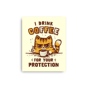 I Drink Coffee To Protect You
