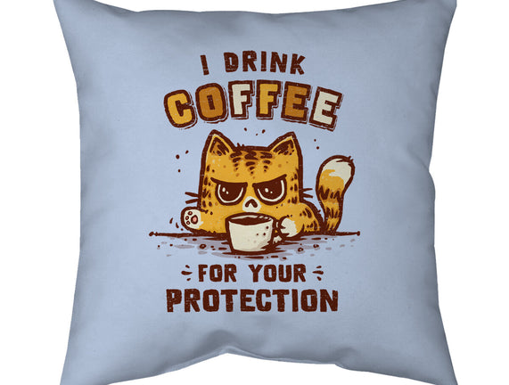 I Drink Coffee To Protect You