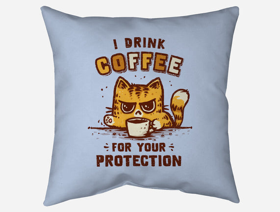 I Drink Coffee To Protect You