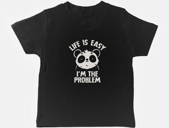 Life Is Easy I'm The Problem