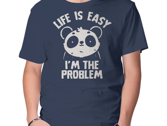 Life Is Easy I'm The Problem