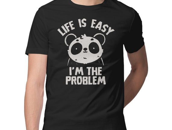 Life Is Easy I'm The Problem