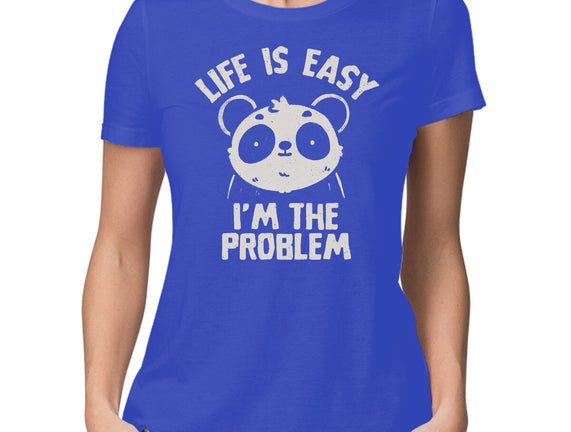 Life Is Easy I'm The Problem