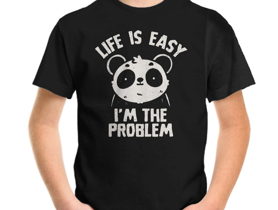 Life Is Easy I'm The Problem