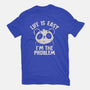 Life Is Easy I'm The Problem-Unisex-Basic-Tee-koalastudio