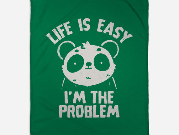 Life Is Easy I'm The Problem