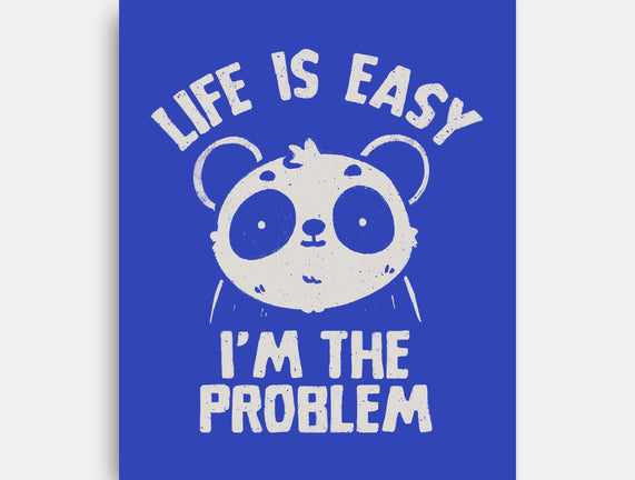 Life Is Easy I'm The Problem