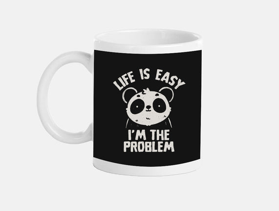 Life Is Easy I'm The Problem