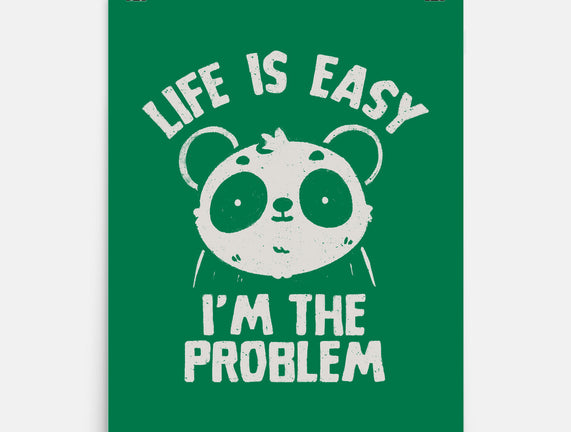 Life Is Easy I'm The Problem