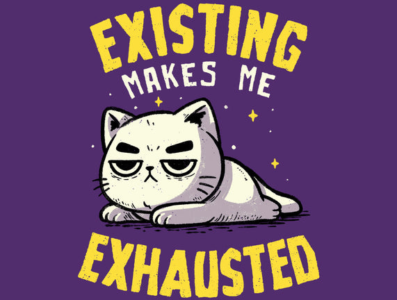 Existing Makes Me Exhausted