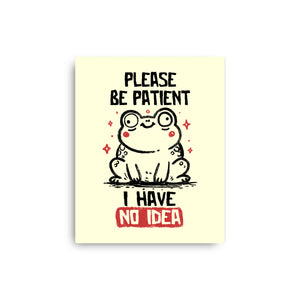 Please Be Patient I Have No Idea