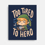 Too Tired To Hero-None-Stretched-Canvas-Arigatees