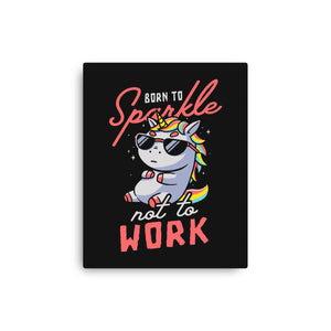 Born To Sparkle Not To Work