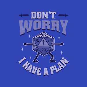 Don't Worry I Have A Plan