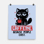 Caffeine Because People Exist-None-Matte-Poster-koalastudio