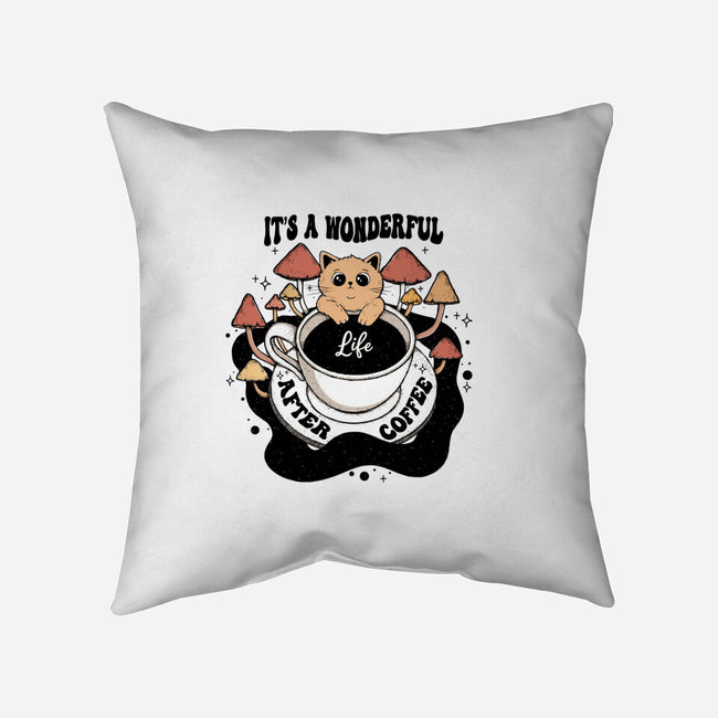 It's A Wonderful Life After Coffee-None-Removable Cover w Insert-Throw Pillow-Trendlory