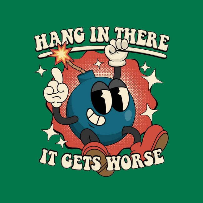 Hang In There It Gets Worse-None-Glossy-Sticker-RoboMega