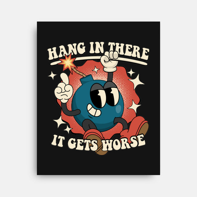 Hang In There It Gets Worse-None-Stretched-Canvas-RoboMega