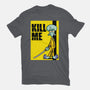 Kill Me-Unisex-Basic-Tee-Barbadifuoco