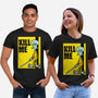 Kill Me-Unisex-Basic-Tee-Barbadifuoco