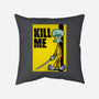 Kill Me-None-Removable Cover w Insert-Throw Pillow-Barbadifuoco