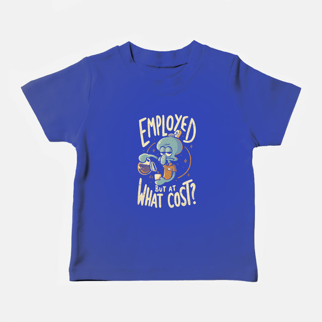Employed But At What Cost-Baby-Basic-Tee-Arigatees