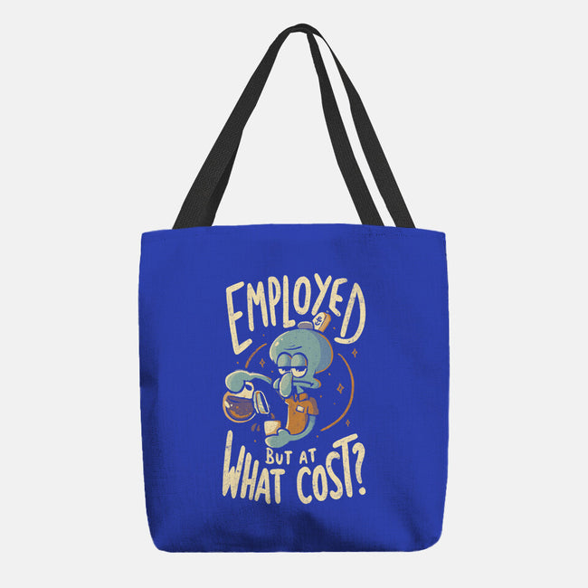 Employed But At What Cost-None-Basic Tote-Bag-Arigatees
