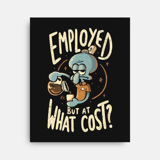 Employed But At What Cost-None-Stretched-Canvas-Arigatees