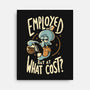 Employed But At What Cost-None-Stretched-Canvas-Arigatees