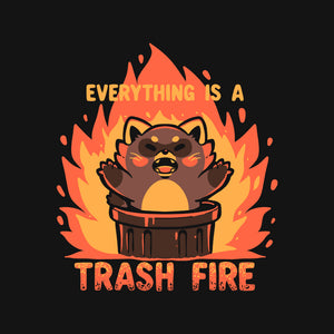 Everything Is A Trash Fire