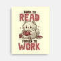 Born To Read Forced To Work-None-Stretched-Canvas-koalastudio
