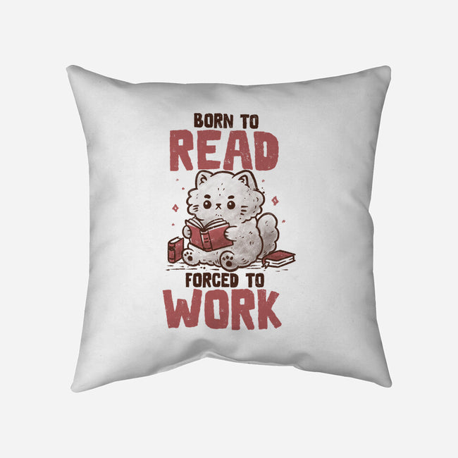 Born To Read Forced To Work-None-Removable Cover w Insert-Throw Pillow-koalastudio