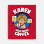 Karen Just Needs Coffee-None-Stretched-Canvas-Boggs Nicolas