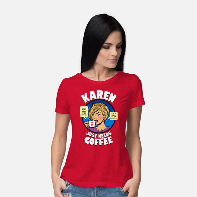 Karen Just Needs Coffee-Womens-Basic-Tee-Boggs Nicolas