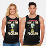 Might Be The Problem-Unisex-Basic-Tank-MaxoArt