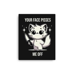 Your Face Pisses Me Off