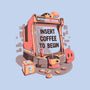Insert Coffee To Begin-baby basic tee-eduely