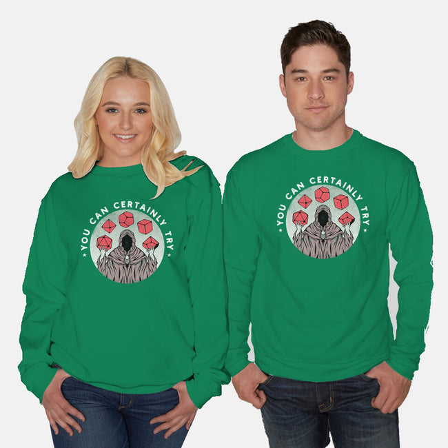 You Can Certainly Try-unisex crew neck sweatshirt-ShirtGoblin