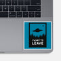 I Want To Leave-none glossy sticker-BadBox