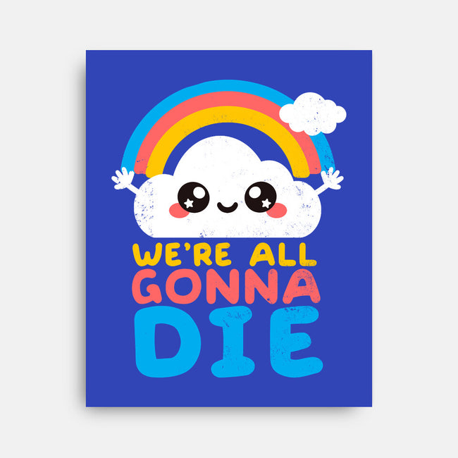All Gonna Die-none stretched canvas-NemiMakeit