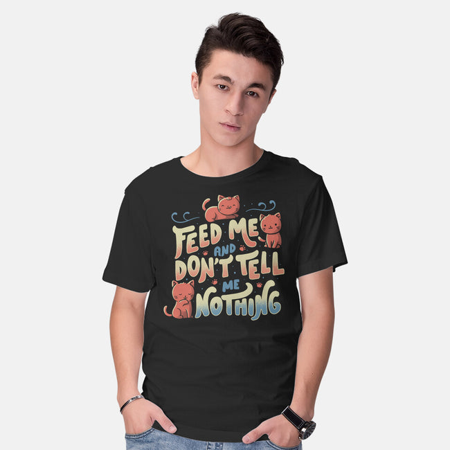 Feed Me and Don't Tell Me Nothing-mens basic tee-tobefonseca