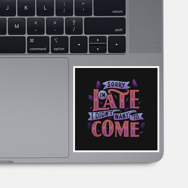Didn't Want To Come-none glossy sticker-tobefonseca