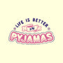 Life Is Better In Pyjamas-none stretched canvas-tobefonseca
