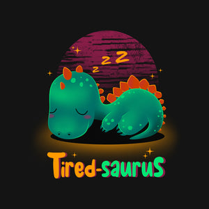 Tired-saurus