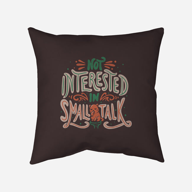 Not Interested In Small Talk-none removable cover throw pillow-tobefonseca